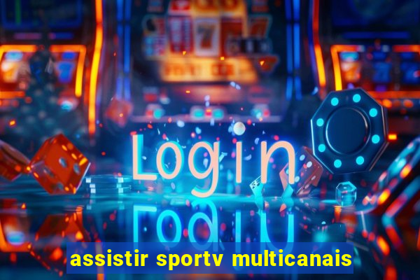 assistir sportv multicanais